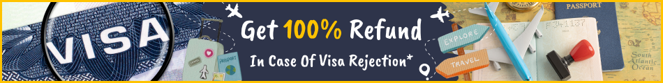 Get 100% Refund In Case Of Visa Rejection*