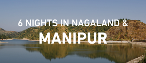 Serene Nagaland & Manipur