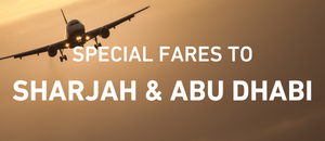 SPECIAL FARES TO SHARJAH & ABU DHABI